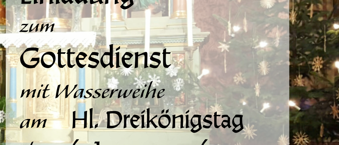 Einladung zum Gottesdienst mit Wasserweihe am Hl. Dreikönigstag, dem 6. Januar 2026, um 8:30 Uhr in der Filialkirche St. Jakob