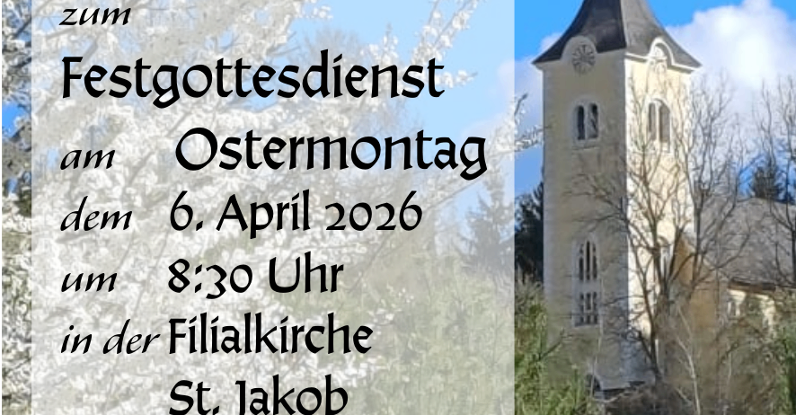 Einladung zum Festgottesdienst am Ostersonntag, 6. April 2026 um 8:30 Uhr in der Filialkirche St. Jakob.