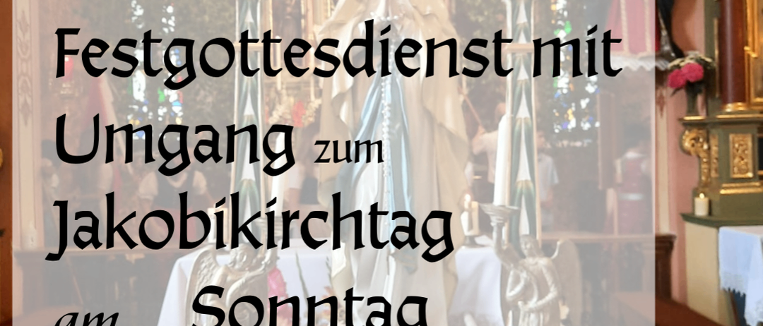 Eine Einladung zum Festgottesdienst mit Umgang zum Jakobikirchtag am Sonntag, 26. Juli 2026 um 9:00 Uhr in der Filialkirche.