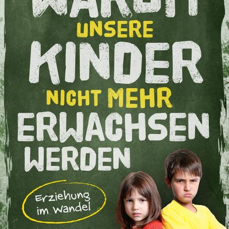 Ein grünes Brett mit weißen und gelben Texten zeigt 'Warum unsere Kinder nicht mehr erwachsen werden.' Zwei Kinder stehen davor und sehen ernst aus. Der Junge trägt ein gelbes Shirt, das Mädchen ein rotes.
