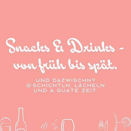 Ein rosa Hintergrund mit weißem Text, der 'Snacks & Drinks - von früh bis spät. Und dazwischen? G'schichtln, Lacheln und a gute Zeit.' Ikonen einer Flasche, eines Bechers, eines Weinglases, einer Gabel, eines Messers und eines Glases mit Zitronenscheibe sind ebenfalls vorhanden.