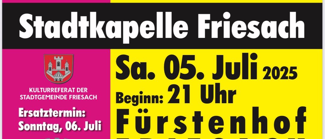 Ein Plakat bewirbt die Veranstaltung Stadtkapelle Friesach, die für Samstag, den 5. Juli 2025, um 21 Uhr im Furstenhof Friesach geplant ist. Die Veranstaltung dauert bis Sonntag, den 6. Juli. Das Plakat zeigt ein Bild einer Künstlerin auf der Bühne.