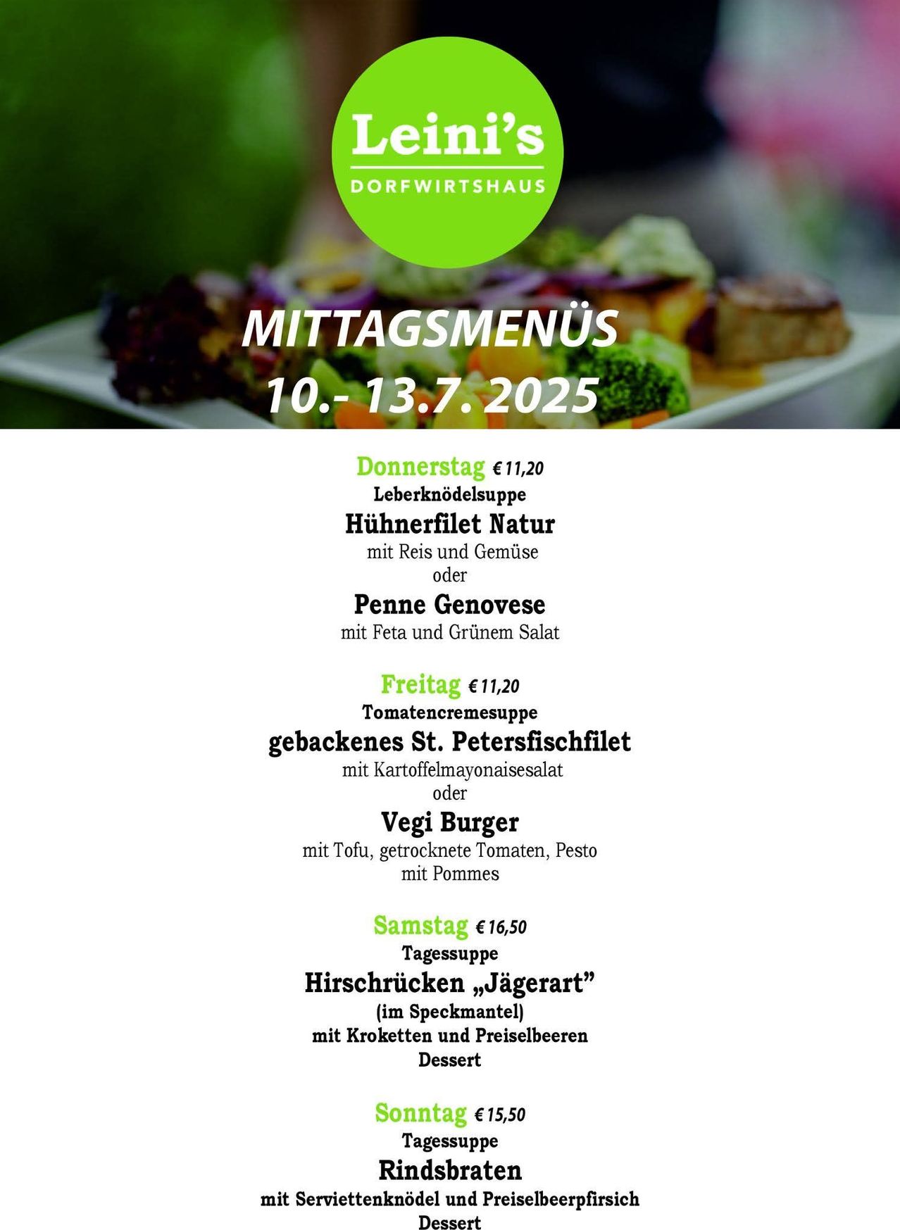 Dorfwirhsaus Mittagsmenüs für Juli 10-13, 2025. Donnerstag: Leberknödelsuppe, Hühnerfilet Natur oder Penne Genovese. Freitag: Tomatencremesuppe, St. Petersfischfilet oder Vegi Burger. Samstag: Hirschrueckn 'Jaegerrat' mit Kroketten und Preiselbeeren.