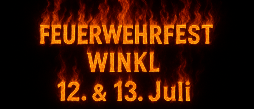 Ein feuerartiger Text, der 'FEUERWEHRFEST WINKL 12. & 13.Juli' auf einem schwarzen Hintergrund zeigt.