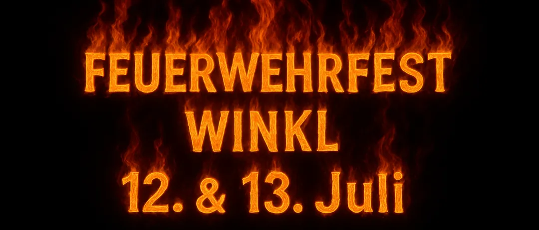 Ein feuerartiger Text, der 'FEUERWEHRFEST WINKL 12. & 13.Juli' auf einem schwarzen Hintergrund zeigt.