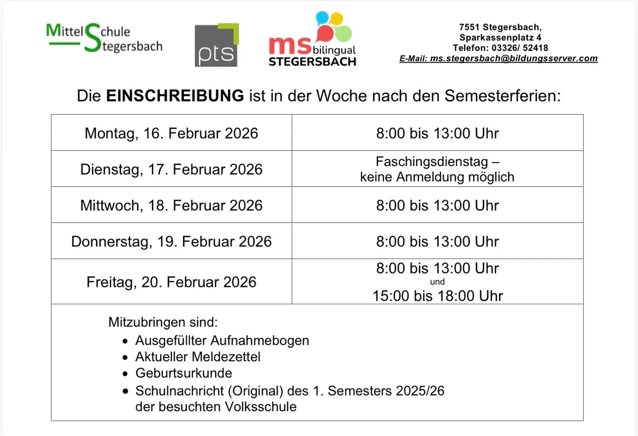 Einschreibung an der Stegersbach bilingualen Schule. Termine und Zeiten: 16., 18., 19. und 20. Februar 2026. Benötigte Dokumente sind ausgefüllte Bewerbungsformulare, aktuelle Zeugnisse, Geburtsurkunde und Originalschulbericht. Kontakt: ms.stegersbach@bildung.at, 03326/524.
