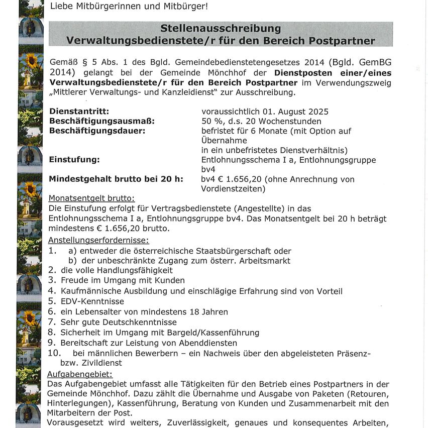 Stellenausschreibung für Verwaltungsbedienstete/r für den Bereich Postpartner. Voraussichtlicher Beginn ist am 1. August 2025. 50% Verfügbarkeit, 20 Wochenstunden. Beschäftigungsdauer zunächst für 6 Monate (mit Verlängerungsoption). Es wird ein unbefristeter Arbeitsvertrag erwartet, Entlohnungsschema Ia, Entlohnungsgruppe bv4. Das Brutto-Monatsgehalt beträgt mindestens €1.656,20. Die Aufgaben umfassen Pakethandhabung, Kassenführung, Betreuung von Kunden und Zusammenarbeit mit Kollegen.