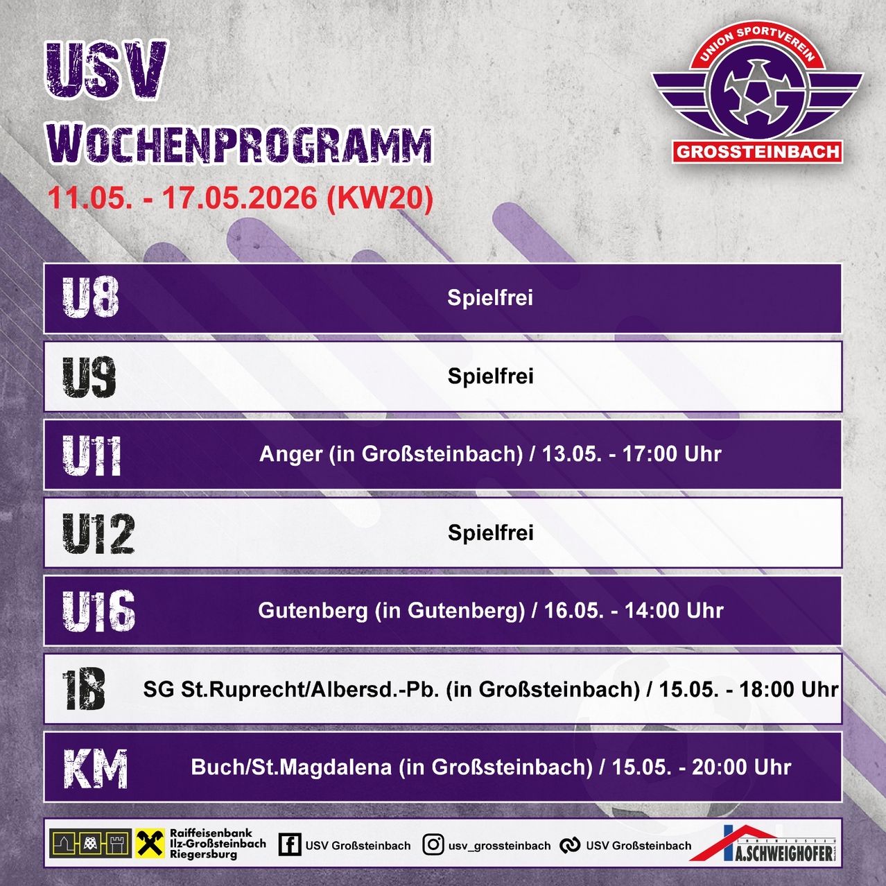 Wöchentliches Programm von USV Grosssteinbach vom 11. bis 17. Mai 2026. U8 und U9 haben keine Spiele. U11 spielt in Anger am 13. Mai. U12 hat keine Spiele. U16 spielt in Gutenberg am 16. Mai. 1B spielt in Grosssteinbach am 15. Mai. KM spielt in Grosssteinbach am 15. Mai.