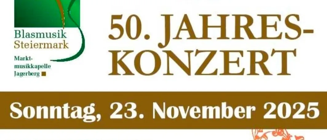 Ein Plakat bewirbt das 50. Jahreskonzert am 23. November 2025, Beginn 17:00 Uhr in Jagerberg. Tickets kosten 5 Euro im Vorverkauf und 8 Euro an der Abendkasse. Mehrere Logos sind abgebildet.