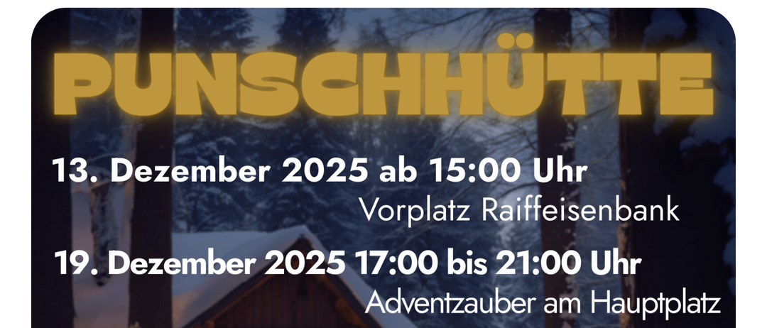 Ein Veranstaltungsposter für Punschhütte, geplant für den 13. Dezember 2025 um 15:00 Uhr bei Raiffeisenbank. Eine weitere Veranstaltung ist am 19. Dezember 2025 von 17:00 bis 21:00 Uhr am Hauptplatz. Bietet Glühwein, wärmenden Punsch, herzhafte Hotdogs und ein spezielles Getränk, Hot Lillet Berry.
