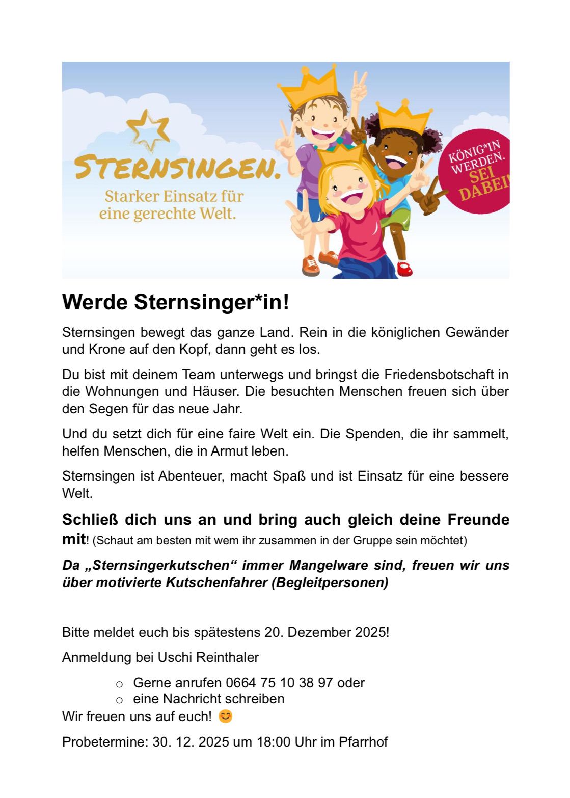 Werde Sternsänger*in! Sternsingen bewegt das ganze Land. Rein in die königlichen Gewänder und Krone auf den Kopf, dann geht es los. Du bist mit deinem Team unterwegs und bringst die Friedensbotschaft in die Wohnungen und Häuser. Melde dich bis spätestens 20. Dezember 2025 an!