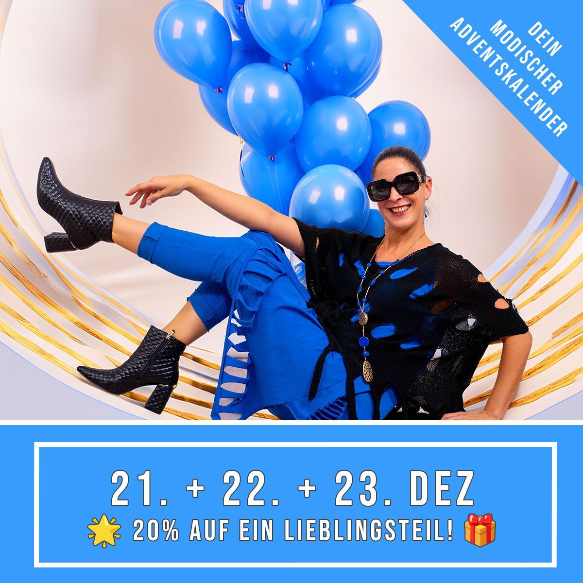 Eine Frau posiert vor einem Luftballonhintergrund für eine Werbeanzeige. Sie trägt blaue Jeans, ein schwarzes Oberteil und schwarze Stiefel. Die Anzeige lautet '21. + 22. + 23. DEZ 20% RABATT AUF EIN LIEBLINGSSTÜCK!' mit einem Geschenkbox-Symbol.