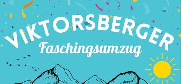 Ein Werbeposter mit blauem Hintergrund zeigt die Worte 'Viktorsberger Faschingsumzug'. Es enthält bunte Konfetti, eine Sonne und eine Silhouette von Bergen.