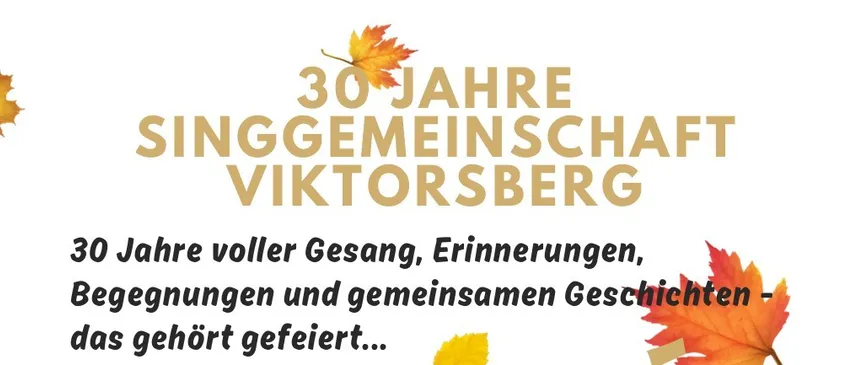 Ein Plakat, das 30 Jahre der Viktorsberg Gesangsgemeinschaft feiert. Es hat goldenen Text auf weißem Hintergrund mit Herbstblättern.