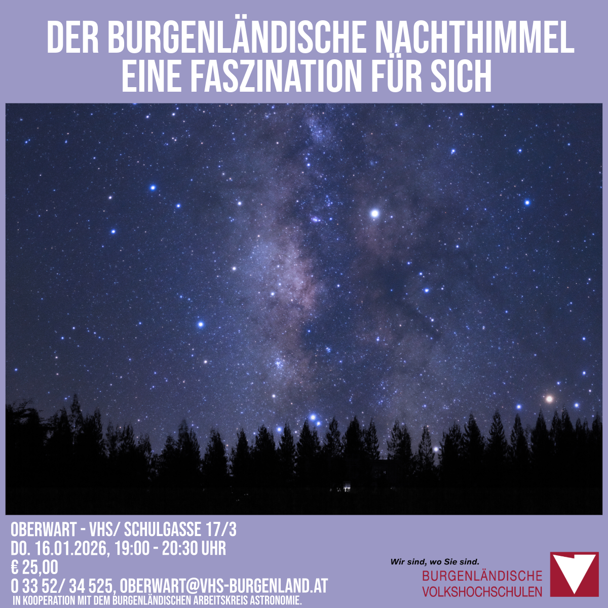 Ein Plakat für die Veranstaltung Burgenlandische Nachthimmel, eine Nachtbeobachtung des Himmels. Es zeigt einen Sternenhimmel und die Milchstraße. Die Veranstaltung findet am 16.01.2026 von 19:00 bis 20:30 Uhr in Oberwart - VHS/ Schulgasse 17/3 statt. Der Eintritt kostet 25 Euro.