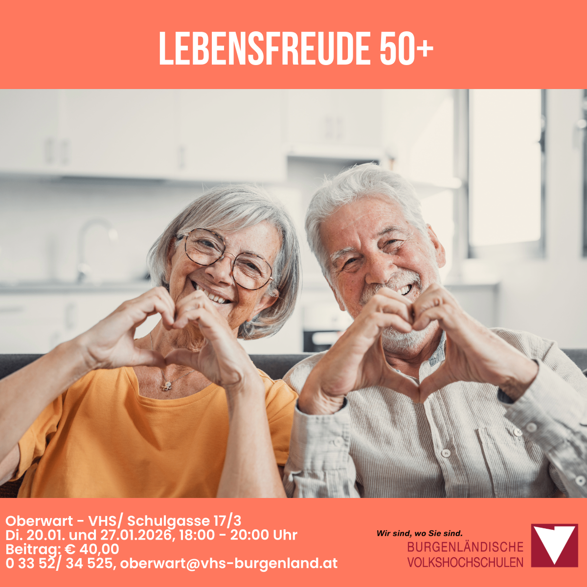 Plakat für eine Lebensfreude 50+ Veranstaltung. Ein älteres Paar bildet mit den Händen ein Herz. Datum: 20.01. und 27.01.2026, 18:00 - 20:00 Uhr. Ort: Oberwart - VHS/Schulgasse 17/3. Gebühr: 40 Euro. Kontakt: 0 33 52/ 34 525, obwart@vhs-burgenland.at.
