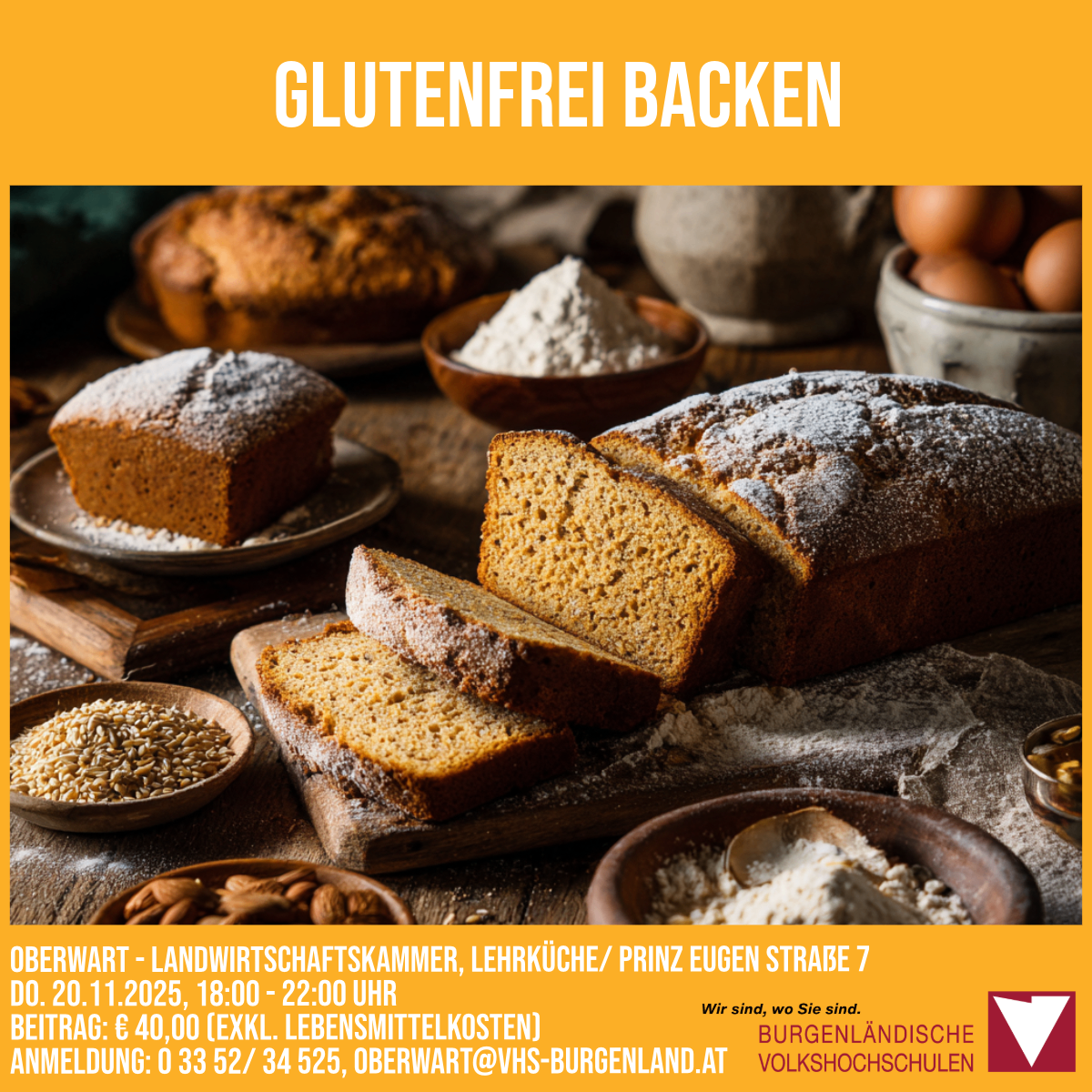 Ein Plakat für eine glutenfreie Backveranstaltung. Das Poster zeigt Brotscheiben auf einem Tisch mit Zutaten darum herum. Datum und Uhrzeit sind der 20. November 2025, von 18:00 bis 22:00 Uhr. Der Ort ist Oberwart, Landwirtschaftskammer, Lehrküche/ Prinz Eugen Strasse 7. Anmeldung unter 0 33 52/34 525, oberwart@vhs-burgenland.at.