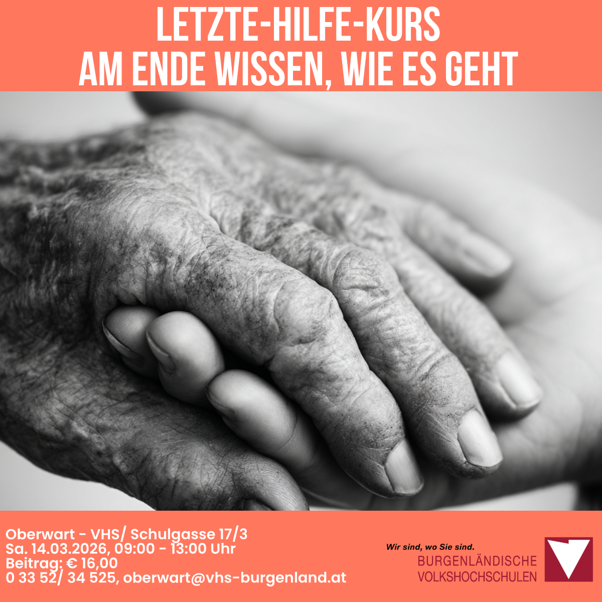 Ein Schwarz-Weiß-Bild zeigt zwei ältere Hände, die sich halten. Der Text lautet 'Letzte-Hilfe-Kurs am Ende wissen, wie es geht.' Die Veranstaltung ist am Samstag, 14.03.2026, von 09:00 bis 13:00 Uhr in Oberwart VHS Schulgasse 17/3.