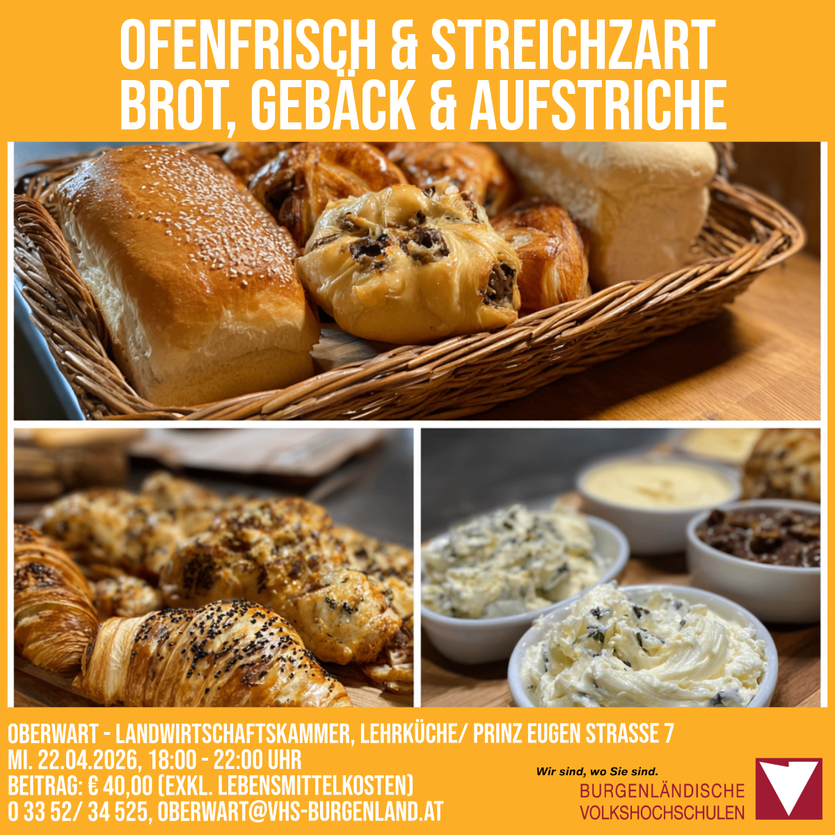 Offenfrisch & Streichzart Brot, Gebäck & Aufstriche. Offenfrisch & Streichzart Brot, Gebäck & Aufstriche. Landwirtschaftskammer Oberwart. 22.04.2026, 18:00-22:00 Uhr. Beitrag: 40,00 Euro (exkl. Lebensmittelkosten).