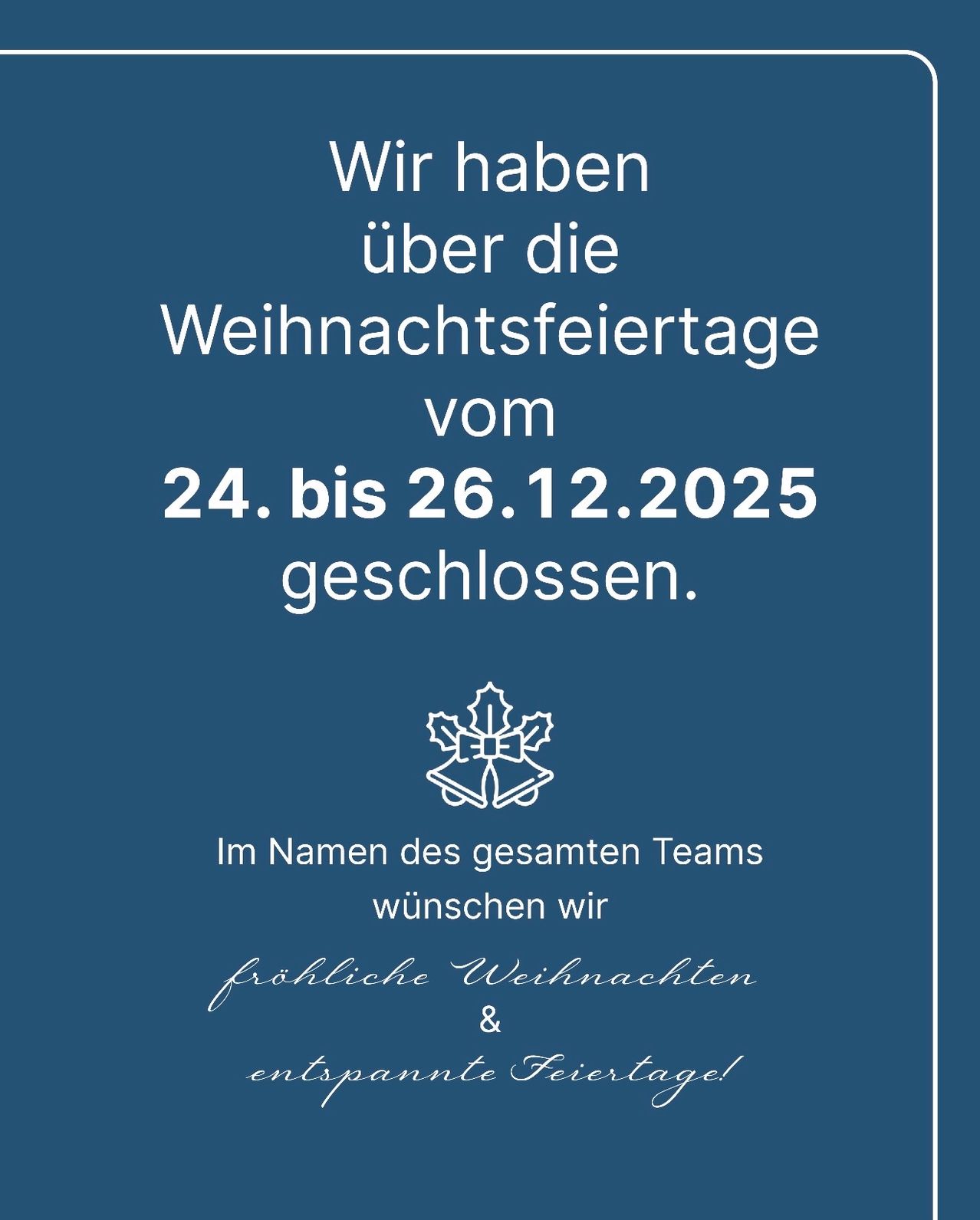 Mitteilung über die Schließung an den Weihnachtsfeiertagen vom 24. bis 26.12.2025. Wir wünschen allen frohe Feiertage und erholsame Tage.