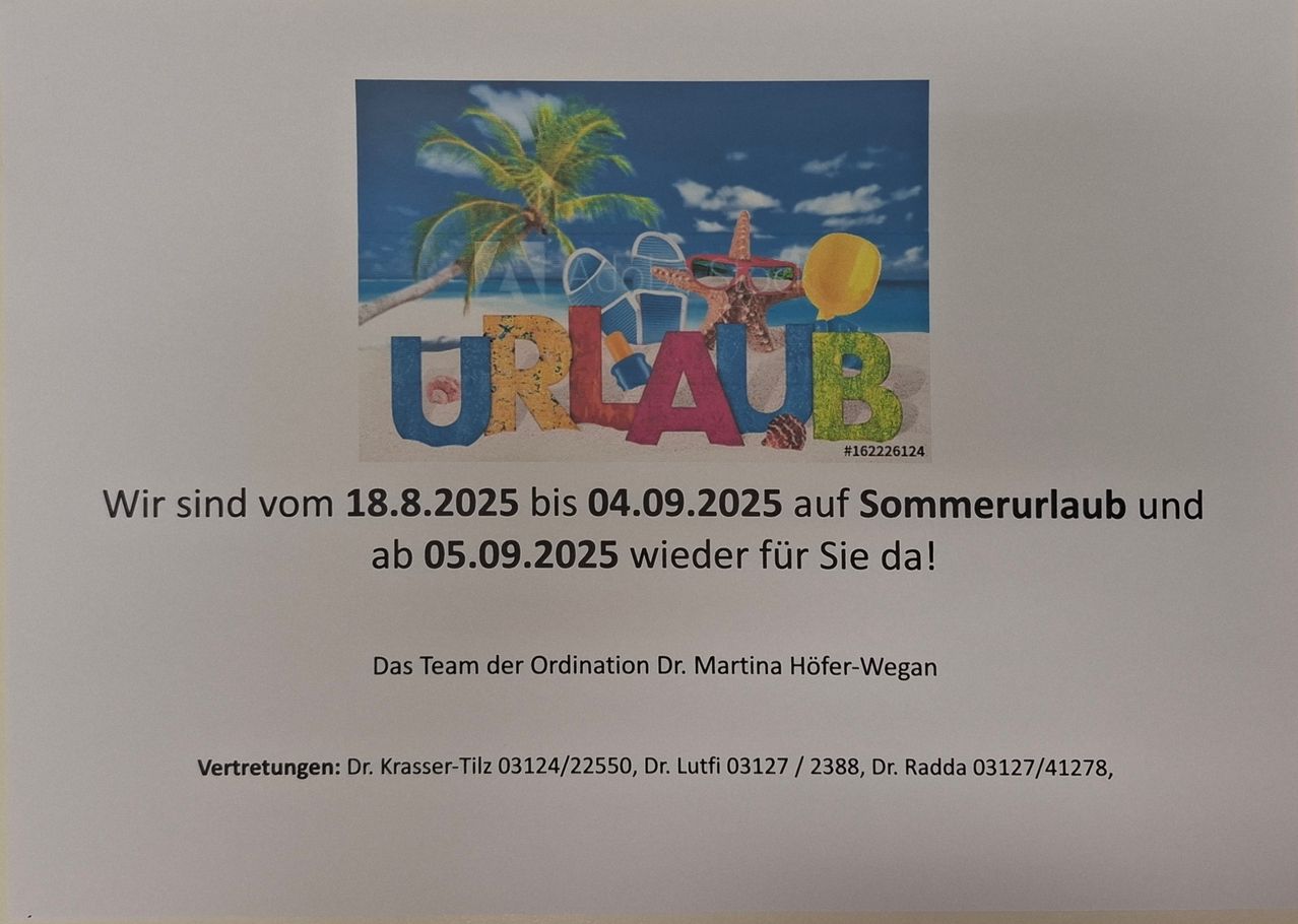 Ein Sommerurlaubsmitteilung vom 18.08.2025 bis 04.09.2025 wird ab dem 05.09.2025 wieder für Sie da! Das Team von Dr. Martina Hofer-Wegan umfasst Dr. Krasser-Tilz, Dr. Lufti und Dr. Raddda.