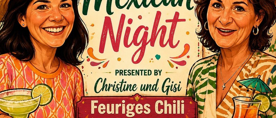 Zwei Frauen in mexikanischer Kleidung, die Cocktails halten und für eine mexikanische Nacht-Veranstaltung lächeln, präsentiert von Christine und Gisi. Der Plakat enthält einen Kaktus, eine Ananas und eine Chili mit Feuer. Die Veranstaltung beginnt um 14 Uhr mit kostenlosen Mixed-Drinks.