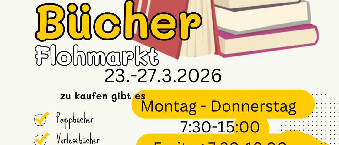 Werbeanzeige für einen Kinderbuchflohmarkt. Er findet vom 23. bis 27. März 2026 statt. Geöffnet von Montag bis Donnerstag, 7:30 Uhr bis 15:00 Uhr, und am Freitag, 7:30 Uhr bis 12:00 Uhr.