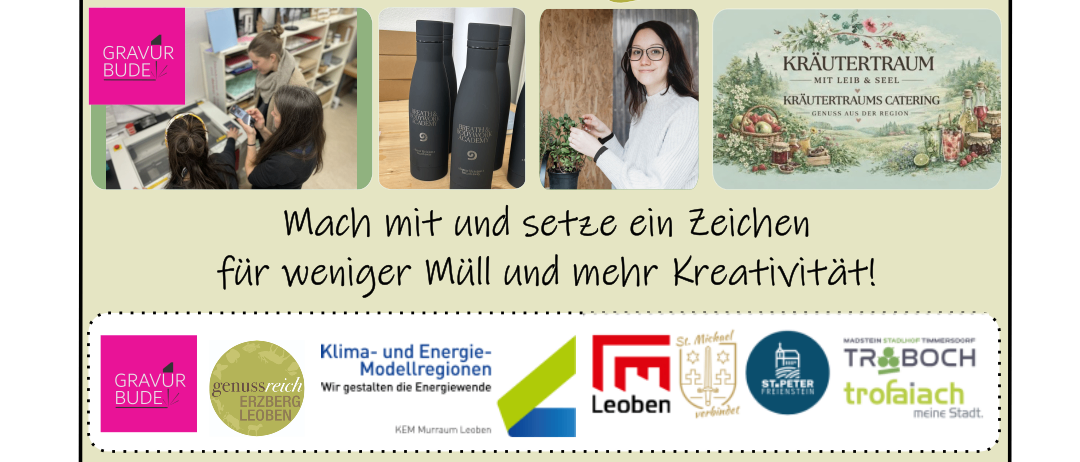 Workshop für Upcycling und natürliche Kräuterprodukte. Erlerne das Gravieren von Gläsern und die Herstellung individueller Kräuterprodukte. Praktische Zero-Waste-Ideen für den Alltag. Ort: Roseggergasse 4, 8793 Trofaiach. Datum: 9. Juni 2026. Uhrzeit: 16:00 bis 20:00 Uhr. Teilnahme kostenlos, Anmeldung unter zieler@campus.at.