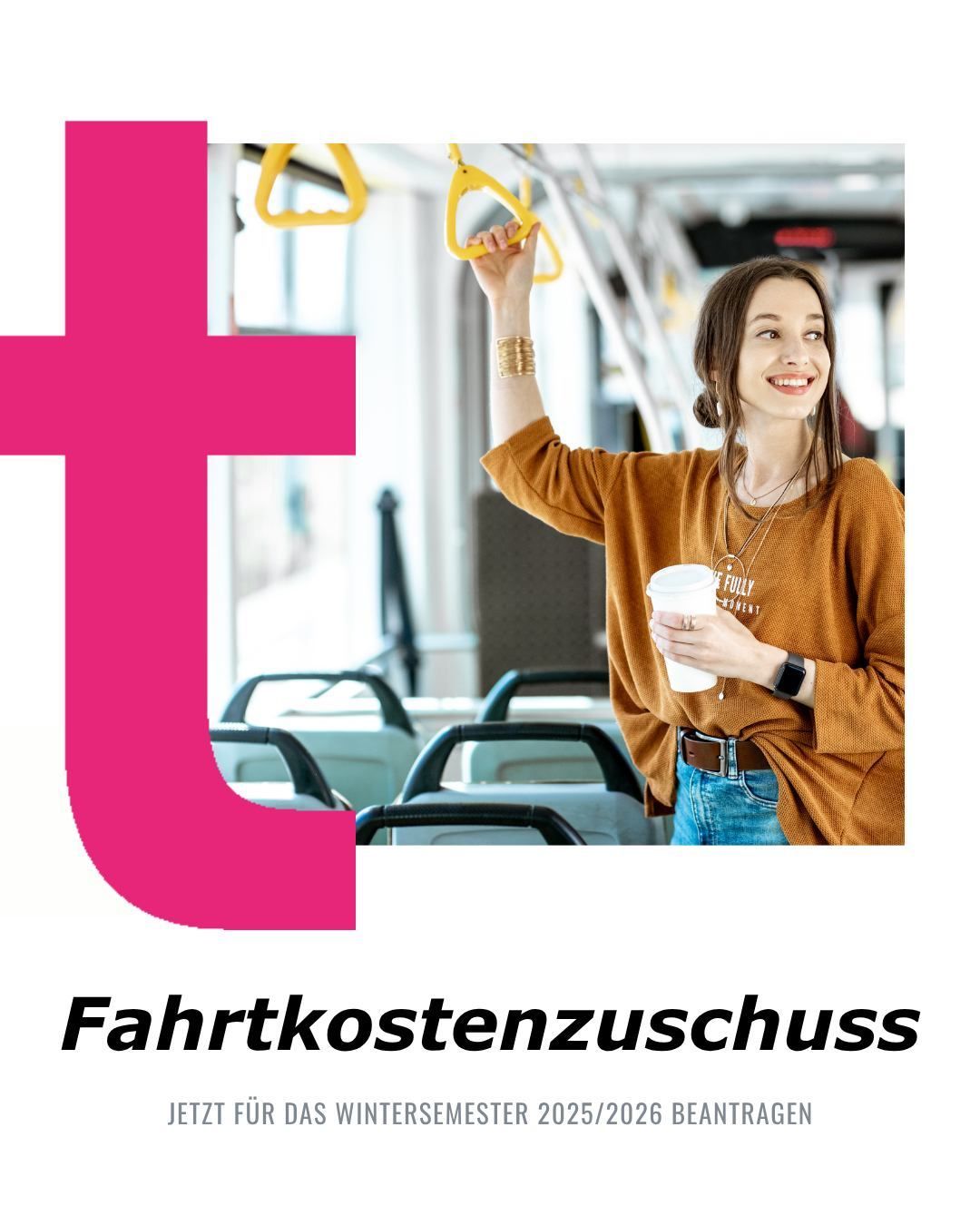 A woman on a bus holds a cup of coffee. She is smiling and holding onto a yellow bar. The bus is empty. The word 'Fahrtkostenzuschuss' is displayed.