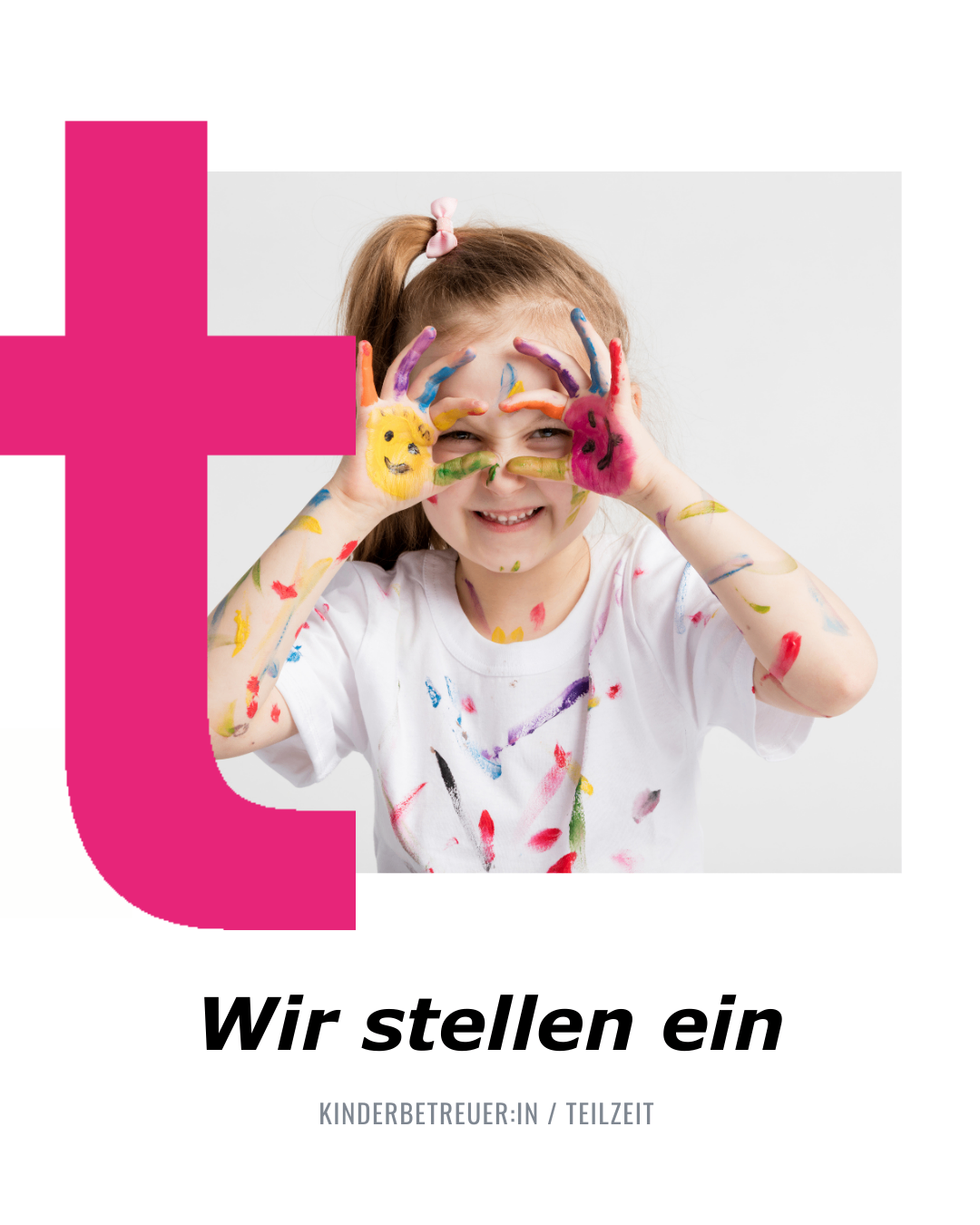 Ein lächelndes Mädchen mit von Farbe bedeckten Händen hält ihre Hände vor ihr Gesicht. Der Text lautet 'Wir stellen ein'.