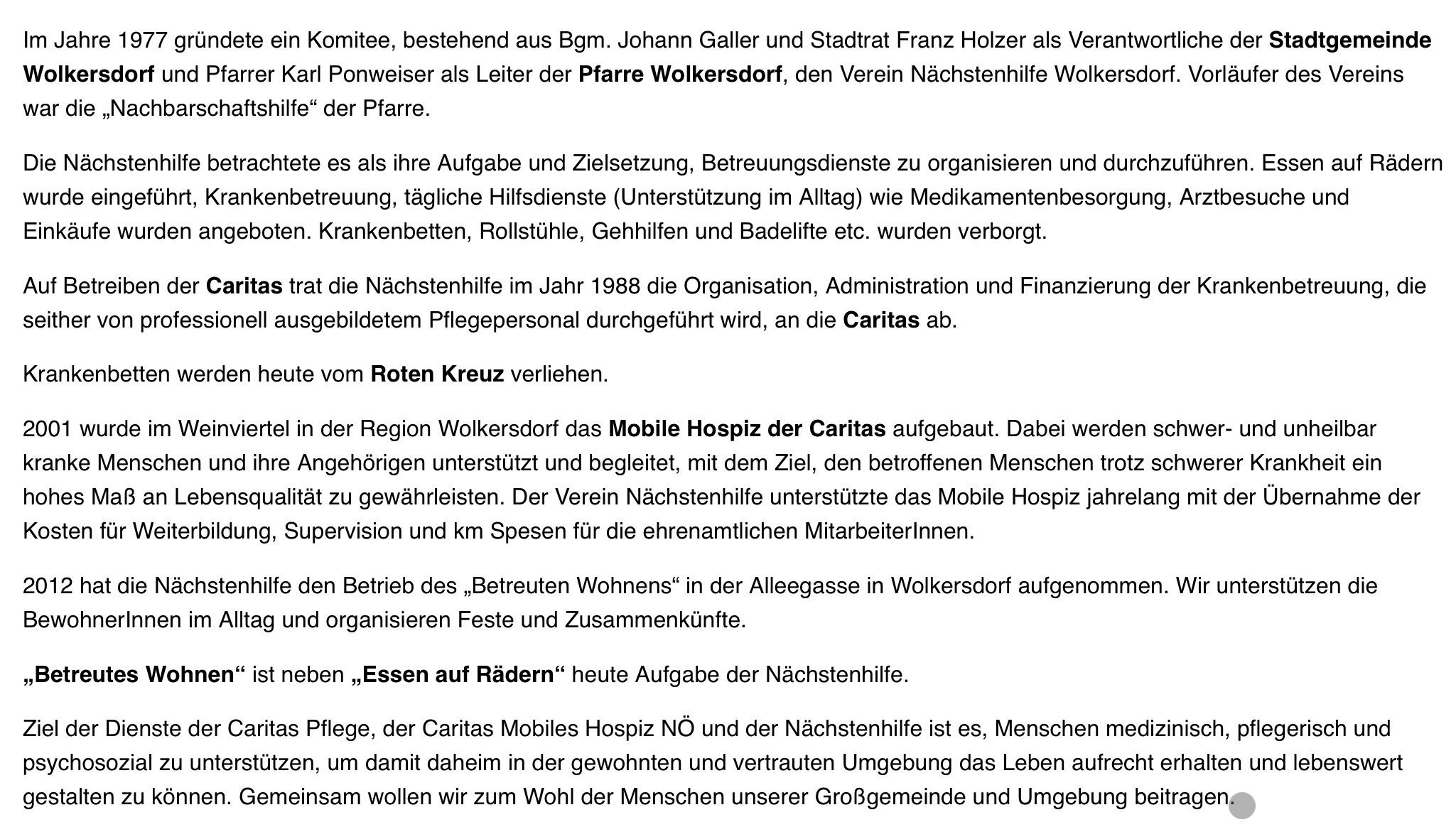 Der Ausschuss, bestehend aus Vorsitzendem Johann Galler und Stadtrat Franz Holzer, bietet organisatorische und tägliche Unterstützungsdienste für die Pfarre Volkersdorf, einschließlich Medikamentenlieferung, Rollstühle, Unterstützung und Badewannenlifte. 1988 gründete die Caritas das Mobile Hospiz in der Region, das ältere Menschen unterstützt und begleitet. Die Caritas unterstützt das Mobile Hospiz auch mit Überwachung und Mahlzeiten für die Freiwilligen.