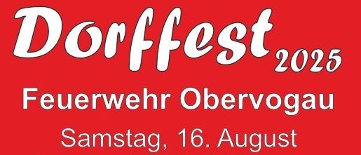 Rotes Plakat für Dorffest 2025 von Feuerwehr Obervogau. Datum: Samstag, 16. August. Beginn: 18 Uhr im Gemeindepark Obervogau. Tickets bei den Feuerwehrmitgliedern erhältlich. Sponsoren sind Raiffeisenbank, Ledinegg, Perner Bau und Lang Kältetechnik.