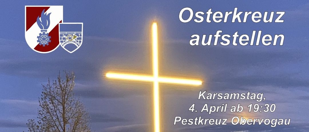 Beleuchtetes Kreuz mit 'Osterkreuz aufstel' Text, Pestkreuz Oberkarsam, 4. April ab 19. Die Feuerwehr Oberkarsam heißt Sie willkommen.