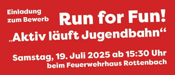 Poster für Run for Fun, eine Veranstaltung von Aktiv läuft Jugendbahn. Datum: Samstag, 19. Juli 2025, ab 15:30 Uhr bei der Feuerwehr Rottenbach. Gruppe von 9 Personen, freiwillige Feuerwehrtätigkeit nicht erforderlich, ab 16 Jahre. Startgebühr: 15€ pro Gruppe. Bier, Pizza, Bratwurst und mehr. Anmeldung und Infos unter www.ff-rottenbach.at/runforfun bis 12. Juli 2025.