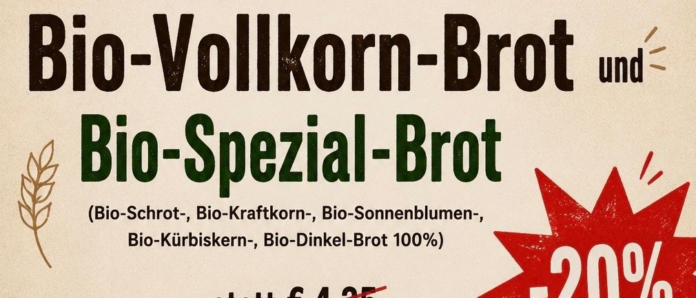 Sonderangebot für Bio-Spezialbrot mit 20% Rabatt. Jetzt für 3,40 € statt 4,25 €. Verschiedene Arten von Bio-Brot. 100% Bio. Bio-Zutaten. Köstlich.