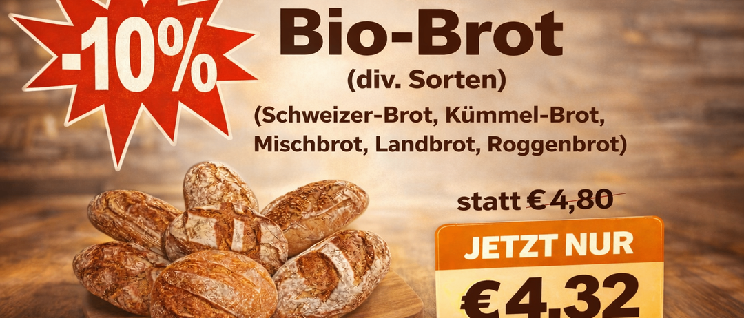Werbung für Bio-Brot von der Bäckerei. Verschiedene Sorten wie Schweizer, Kümmel, gemischt, Land und Roggen. Ursprünglich €4,80, jetzt nur €4,32.