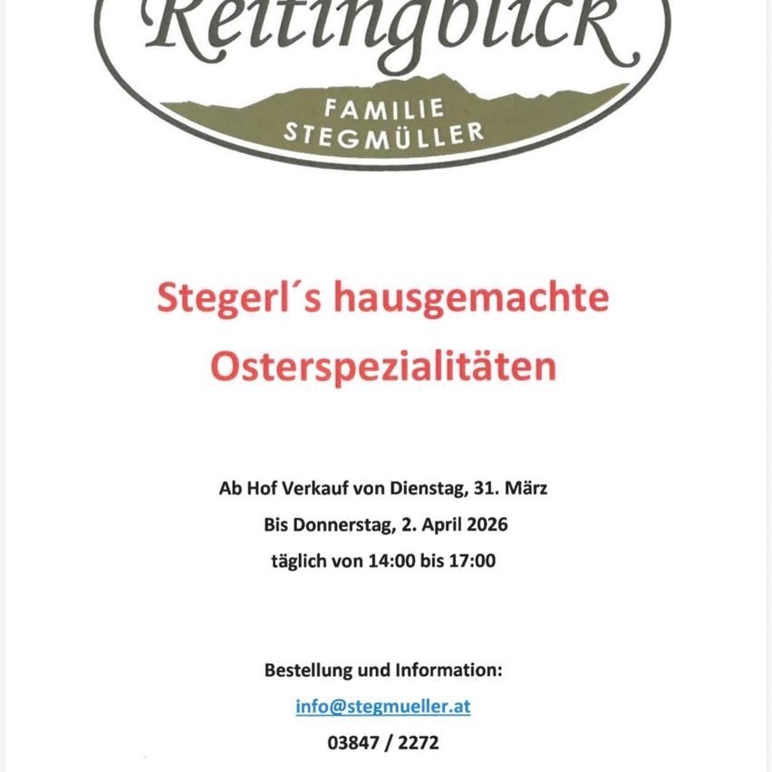 Die 'Reitingblick Familie Stegmüller' bietet hausgemachte Osterspezialitäten an. Verfügbar von Dienstag, 31. März, bis Donnerstag, 2. April 2026, täglich von 14:00 bis 17:00 Uhr. Für Bestellungen und Informationen besuchen Sie info@stegmueller.at oder rufen Sie 03847/2272 an.