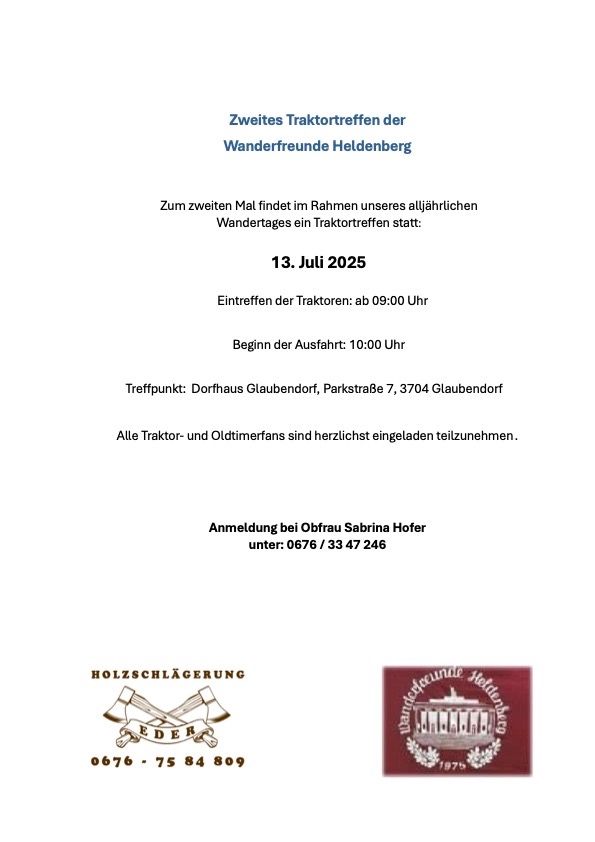 Zum zweiten Mal findet im Rahmen unseres jährlichen Wandertages ein Traktortreffen statt: 13. Juli 2025. Eintreffen der Traktoren: ab 09:00 Uhr Beginn der Abfahrt: 10:00 Uhr Treffpunkt: Dorfhaus Glaubendorf, Parkstraße 7, 3704 Glaubendorf. Alle Traktor- und Oldtimerfans sind herzlichst eingeladen teilzunehmen. Anmeldung bei Frau Sabrina Hofer unter: 0676/33 47 246.