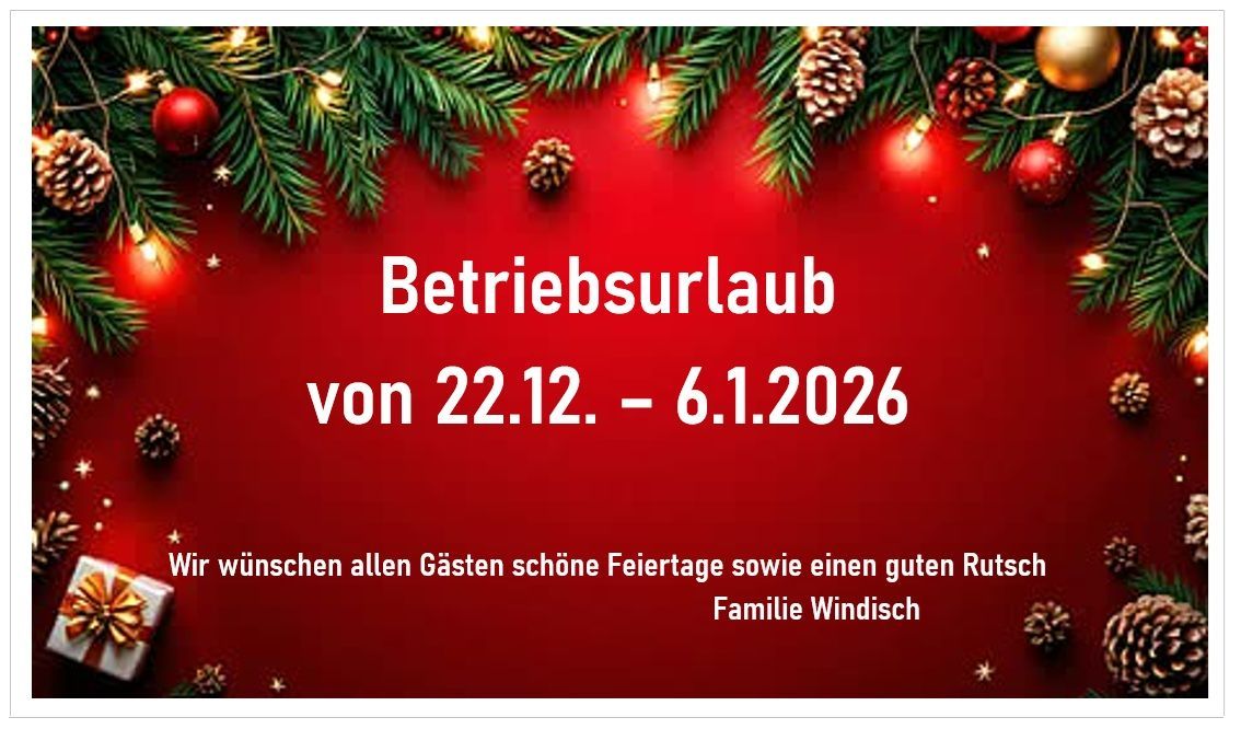 Ein roter Banner mit Weihnachtsdekoration kündigt eine Betriebspause vom 22.12. bis 6.1.2026 an. Es wünscht allen Gästen schöne Feiertage und einen guten Rutsch, unterzeichnet von Familie Windisch.