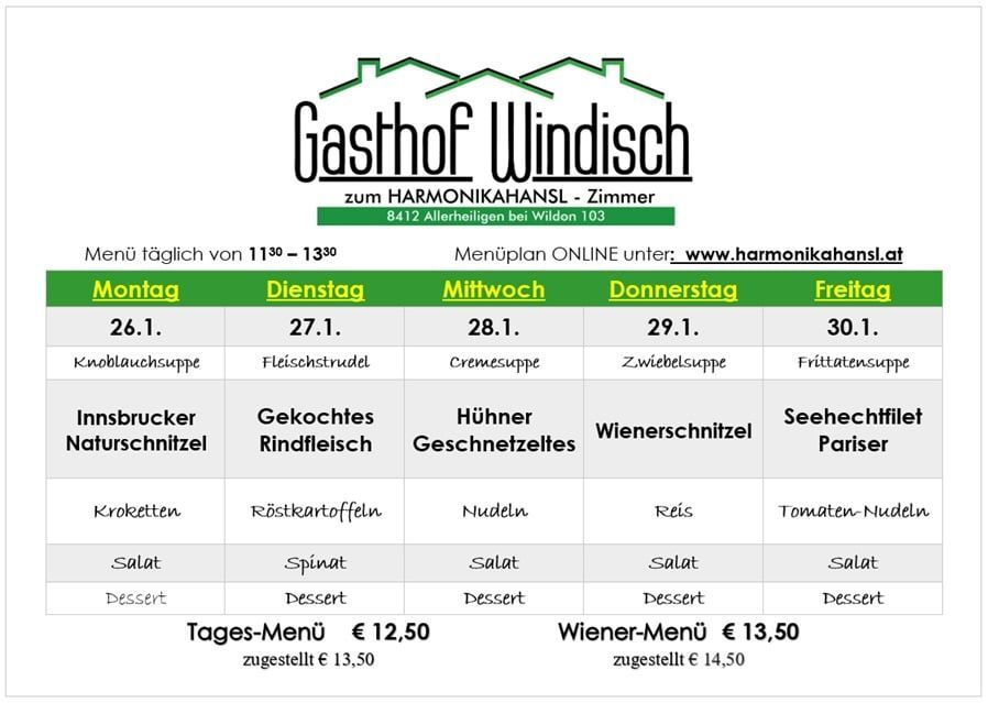 Wöchentliche Speisekarte für Gasthof Windisch. Tägliches Menü von 11:30 bis 13:30. Online-Menüplan unter www.harmonikahansl.at. Menü für Montag, Dienstag, Mittwoch, Donnerstag und Freitag.