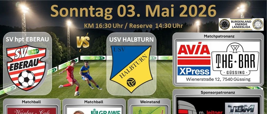 Fußballspiel zwischen den Mannschaften Rau und USV Halbturn am Sonntag, 03. Mai 2026. Anpfiff um 16:30 Uhr. Sponsoren sind AVIa XPress, Schrammelechner und m. Leitner. Matchball von Grawe, Weinstand von Herzlich Willkommen.