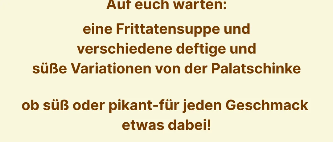Ein Plakat in deutscher Sprache über eine Sonntagsmahlzeit im Pfarrsaal Gloggnitz. Es beginnt um 11 Uhr nach der Sonntagsmesse. Es wird eine Freitagssuppe und verschiedene süße und herzhafte Variationen von Palatschinke geben. Der empfohlene Beitrag beträgt 10 € pro Person, der Erlös geht an die Caritas-Inlandhilfe.