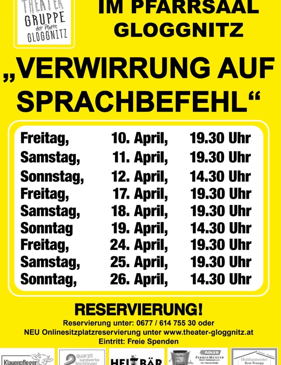 Ein Plakat für Theater Gruppe Gloggnitz' Aufführung 'Verwirrung auf Sprachbefehl'. Der Zeitplan umfasst Vorstellungen freitags und samstags vom 10. April bis 25. April. Reservierungsdetails und Website angegeben.