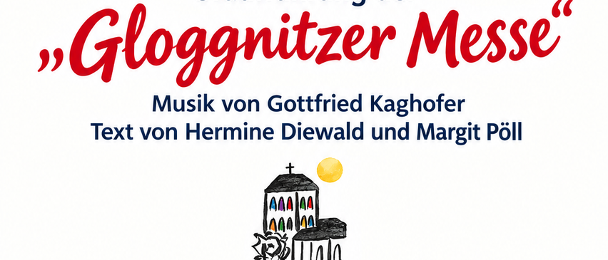 Ein Plakat für eine religiöse Veranstaltung, die 'Gloggnitzer Messe', geplant für den 25. Oktober um 10:00 Uhr in der Christkönigskirche. Das Plakat zeigt eine Zeichnung einer Kirche, Noten und einen Kelch mit Brot und Trauben, was auf eine religiöse Zeremonie hinweist.