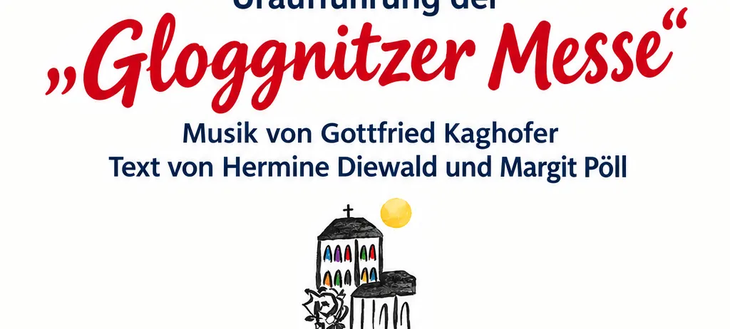 Ein Plakat für eine religiöse Veranstaltung, die 'Gloggnitzer Messe', geplant für den 25. Oktober um 10:00 Uhr in der Christkönigskirche. Das Plakat zeigt eine Zeichnung einer Kirche, Noten und einen Kelch mit Brot und Trauben, was auf eine religiöse Zeremonie hinweist.