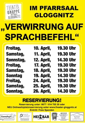 Die Theatergruppe Gloggnitzer veranstaltet 'Verwirrung auf Sprachbefehl' im Pfarrsaal Gloggnitzer vom 10. April bis 26. April. Aufführungen sind freitags um 19:30 Uhr und samstags um 19:30 Uhr, außer am 12. April um 14:30 Uhr. Buchen Sie unter 0677 614 756 30 oder online unter theater-gloggnitzer.at. Eintritt frei.