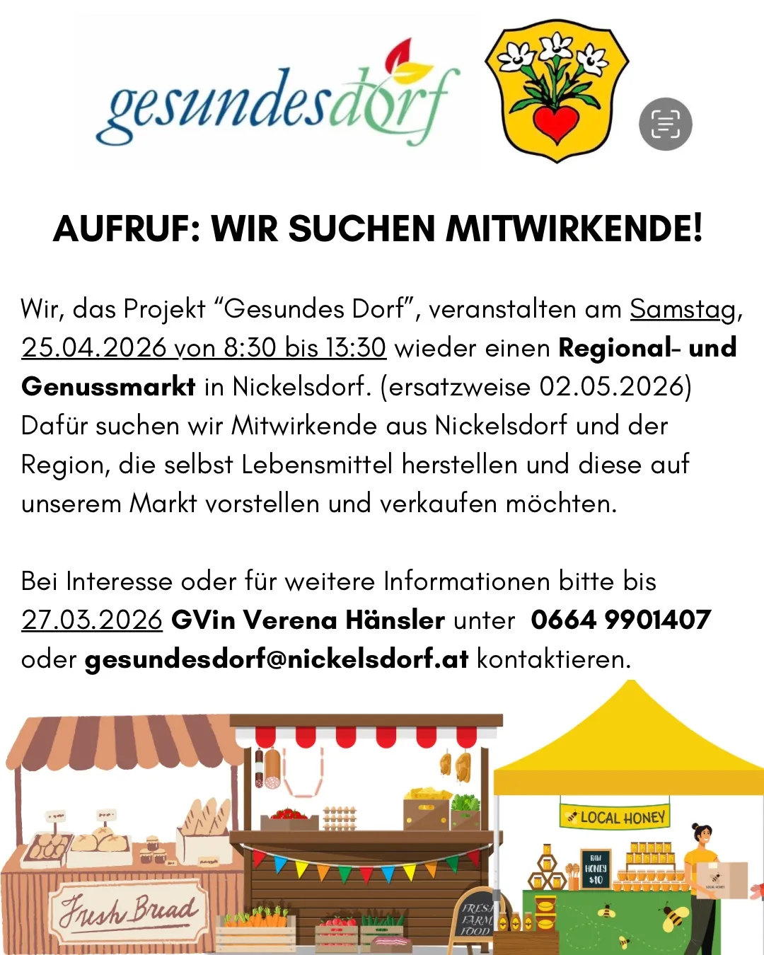 Das Projekt 'Gesundes Dorf' veranstaltet am Samstag, 25.04.2026 von 8:30 bis 13:30 wieder einen Regional- und Genussmarkt in Nickelsdorf. Sie suchen Mitwirkende aus Nickelsdorf und der Region, die selbst Lebensmittel herstellen und diese auf ihrem Markt vorstellen und verkaufen möchten. Kontaktieren Sie Verena Hänsler für weitere Informationen.