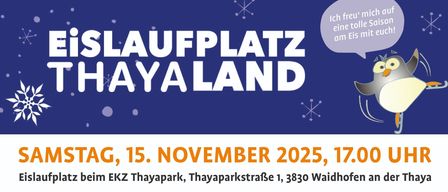 Eislaufplatz Thayland Eröffnung am 15. November 2025, 17:00 Uhr. Freier Eintritt ermöglicht bis 19:00 Uhr erste Runden auf der 750 m² großen Kunsteisbahn. Öffnungszeiten ab 16. November 2025, Wochentags von 12:30 bis 17:30 Uhr, Freitags von 16:00 bis 19:00 Uhr und Samstags von 16:00 bis 21:00 Uhr.