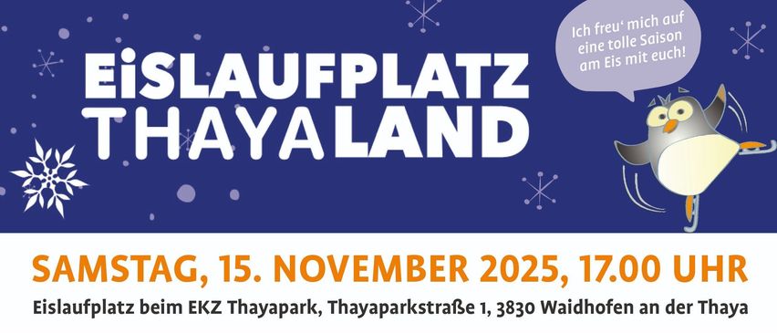 Eislaufplatz Thayland Eröffnung am 15. November 2025, 17:00 Uhr. Freier Eintritt ermöglicht bis 19:00 Uhr erste Runden auf der 750 m² großen Kunsteisbahn. Öffnungszeiten ab 16. November 2025, Wochentags von 12:30 bis 17:30 Uhr, Freitags von 16:00 bis 19:00 Uhr und Samstags von 16:00 bis 21:00 Uhr.