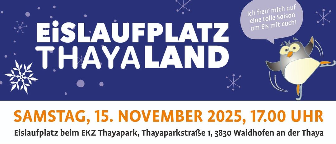 Eislaufplatz Thayland Eröffnung am 15. November 2025, 17:00 Uhr. Freier Eintritt ermöglicht bis 19:00 Uhr erste Runden auf der 750 m² großen Kunsteisbahn. Öffnungszeiten ab 16. November 2025, Wochentags von 12:30 bis 17:30 Uhr, Freitags von 16:00 bis 19:00 Uhr und Samstags von 16:00 bis 21:00 Uhr.